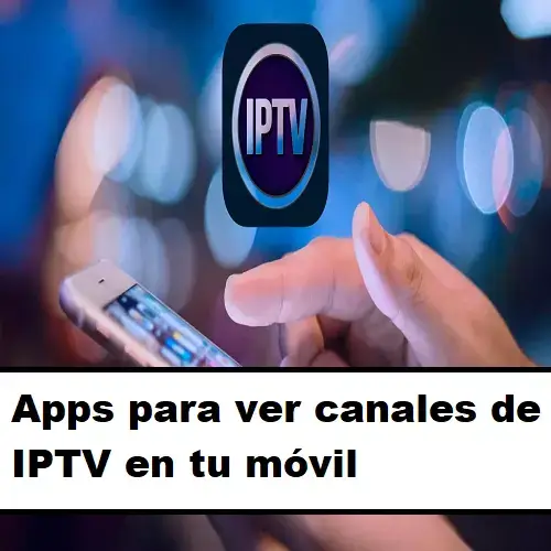 apps iptv canales moviles