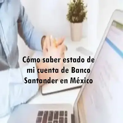 Saber estado de mi cuenta de Banco Santander en México