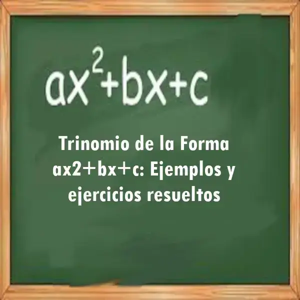 Trinomio Forma ax2+bx+c: Ejemplos y ejercicios resueltos