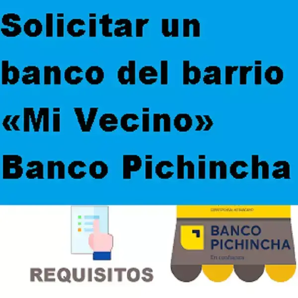 Solicitar un banco del barrio Mi Vecino Banco Pichincha